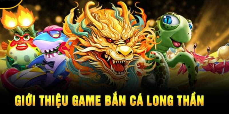 Bắn Cá Long Thần - Chinh Phục Kho Xu Vàng Dưới Đại Dương