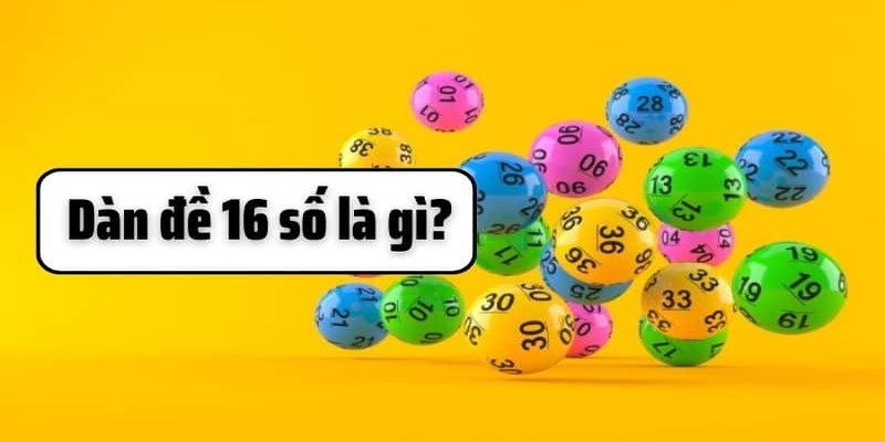 Dàn Đề 16 Số Cách Tạo Dàn Bất Bại Năm 2025
